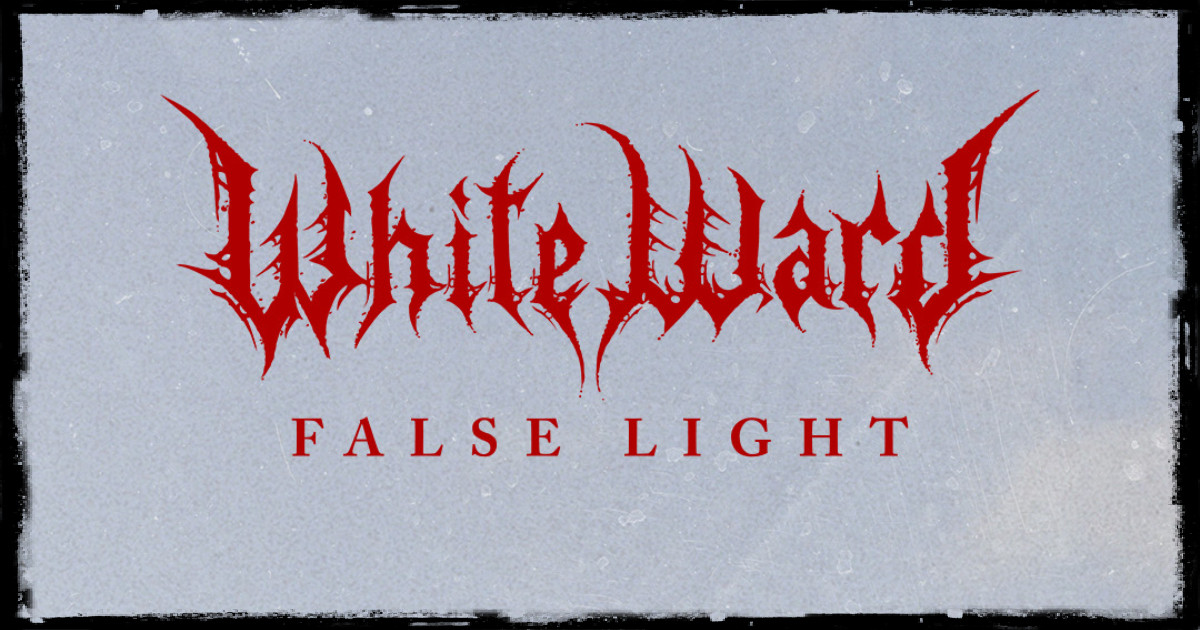 WHITE WARD premiere "False Light"