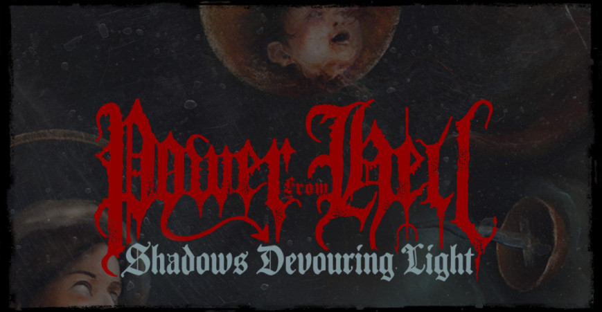 POWER FROM HELL present "Shadows Devouring Light"