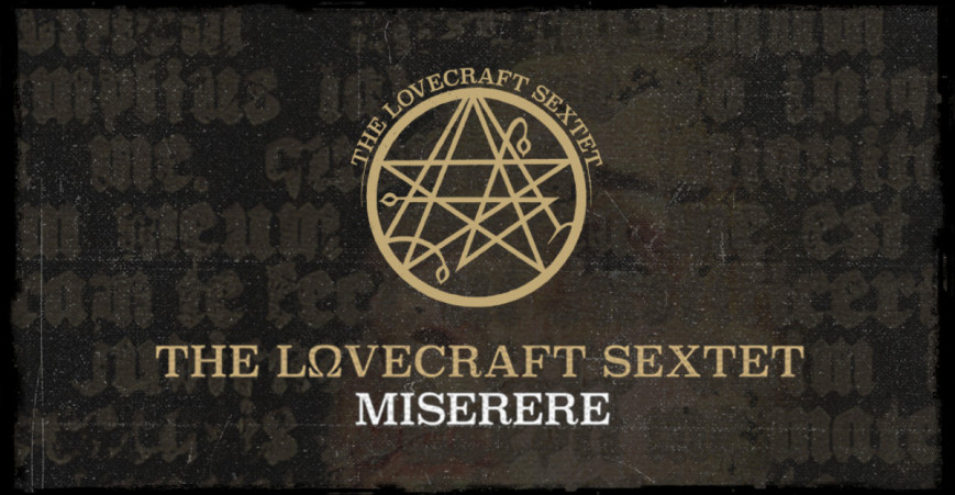 THE LOVECRAFT SEXTET unveil "Miserere"